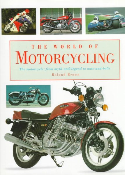 The World of Motorcycling: The Motorcycle : From Myth-And-Legend to Nuts-And-Bolts cover