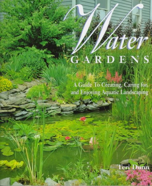 Water Gardens: A Guide to Creating, Caring For, and Enjoying Aquatic Landscaping cover