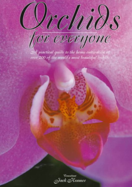 Orchids for Everyone: A Practical Guide to the Home Cultivation of over 200 of the World's Most Beautiful Orchids cover