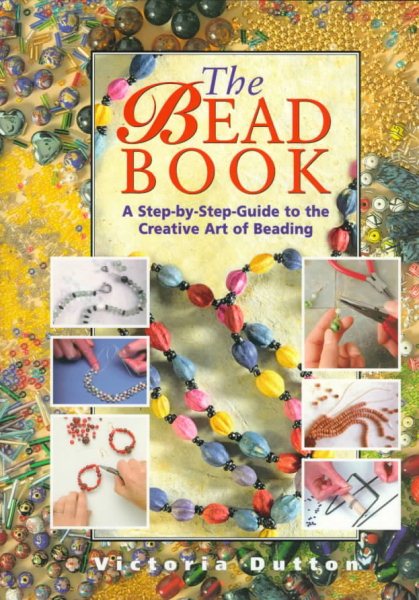The Bead Book: A Step-By-Step Guide to the Creative Art of Beading cover