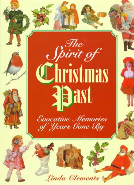 The Spirit of Christmas Past : Evocative Memories of Years Gone By