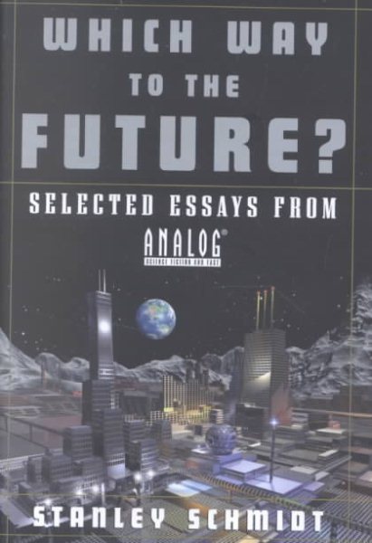 Which Way to the Future?: Selected Essays From Analog (R)