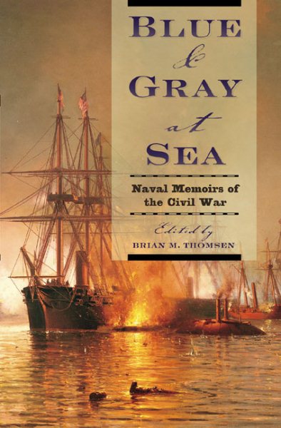 Blue & Gray at Sea: Naval Memoirs of the Civil War