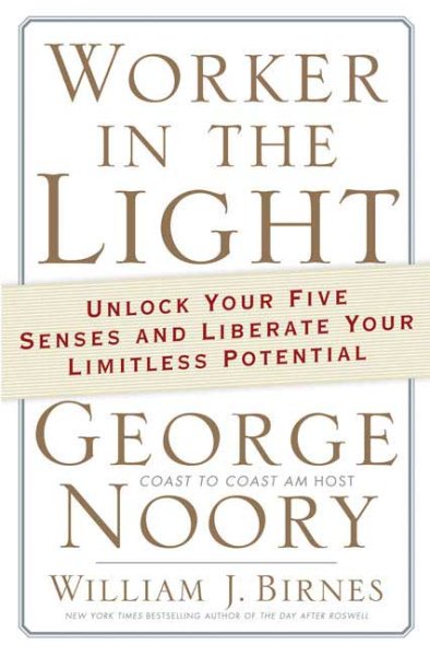 Worker in the Light: Unlock Your Five Senses and Liberate Your Limitless Potential
