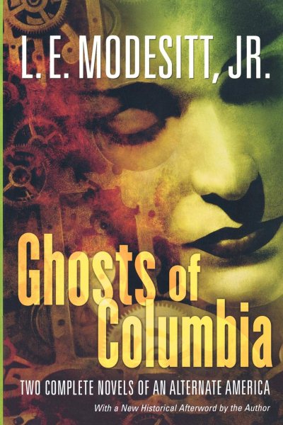 Ghosts of Columbia: Two Complete Novels of an Alternate America (Of Tangible Ghosts, The Ghost of the Revelator) (Ghost Trilogy) cover