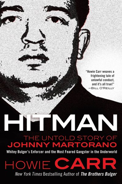 Hitman: The Untold Story of Johnny Martorano: Whitey Bulger's Enforcer and the Most Feared Gangster in the Underworld cover