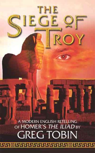 The Siege of Troy: A Modern English Retelling of Homer's - he Ilead cover