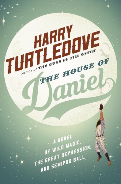 The House of Daniel: A Novel of Wild Magic, the Great Depression, and Semipro Ball cover