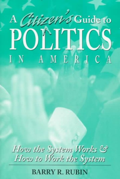A Citizen's Guide to Politics in America: How the System Works and How to Work the System cover