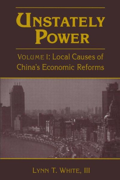 Unstately Power: Local Causes of China's Intellectual, Legal and Governmental Reforms cover