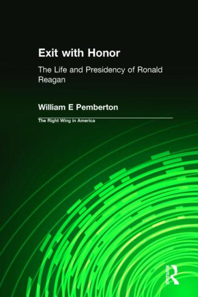 Exit with Honor: The Life and Presidency of Ronald Reagan (Right Wing in America) cover