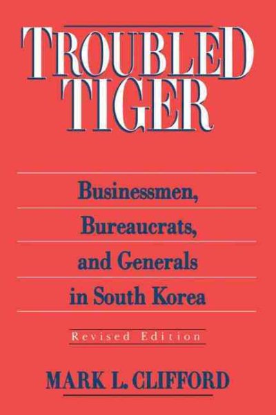 Troubled Tiger: Businessmen, Bureaucrats and Generals in South Korea (East Gate Book) cover