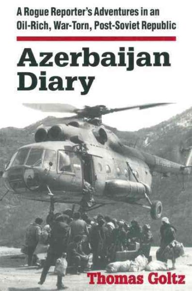 Azerbaijan Diary: A Rogue Reporter's Adventures in an Oil-rich, War-torn, Post-Soviet Republic cover