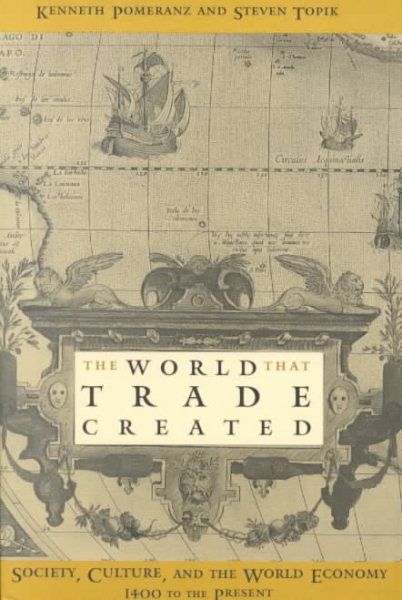 The World That Trade Created: Culture, Society and the World Economy, 1400-1918 (Sources and Studies in World History) cover