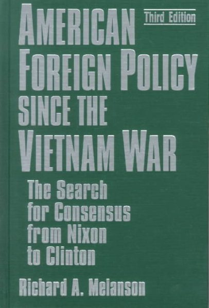 American Foreign Policy Since the Vietnam War: The Search for Consensus from Nixon to Clinton cover