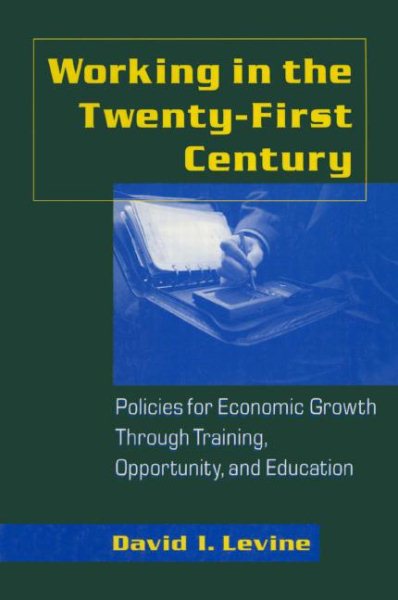 Working in the 21st Century: Policies for Economic Growth Through Training, Opportunity and Education (Issues in Work and Human Resources) cover