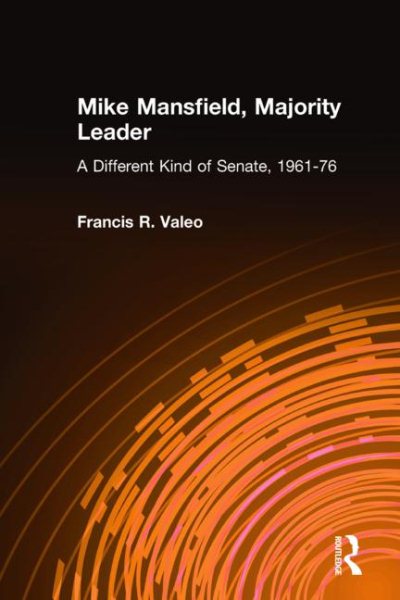 Mike Mansfield, Majority Leader: A Different Kind of Senate, 1961-76 cover