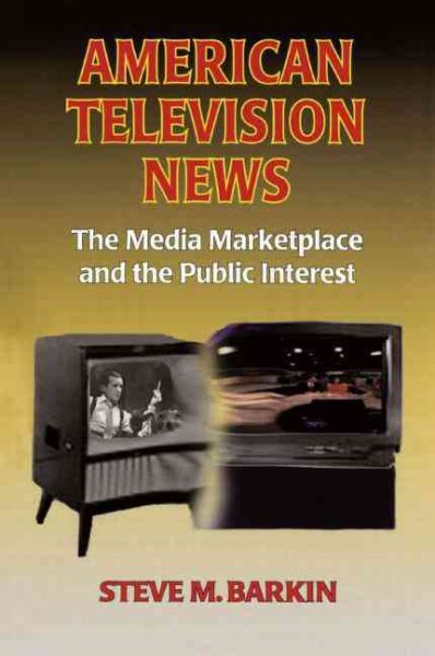 American Television News: The Media Marketplace and the Public Interest: The Media Marketplace and the Public Interest cover