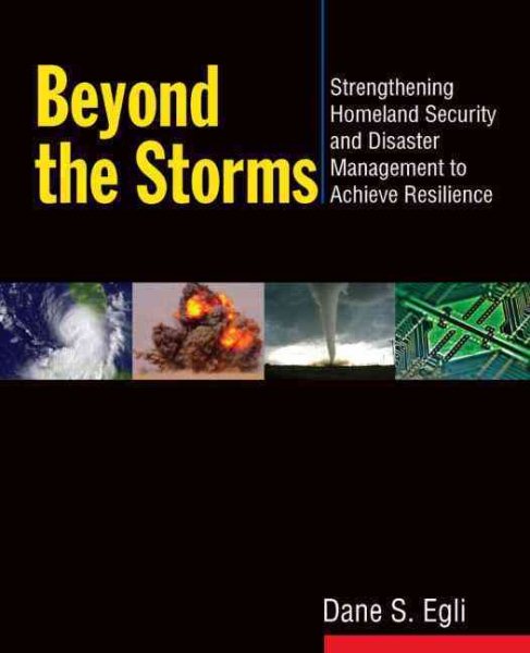Beyond the Storms: Strengthening Homeland Security and Disaster Management to Achieve Resilience cover