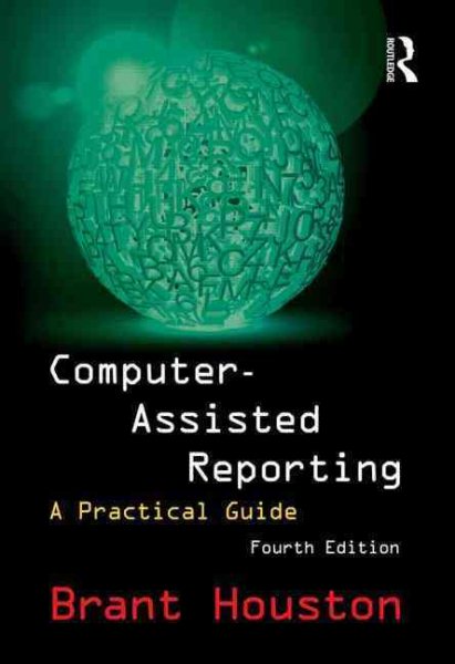 Computer-Assisted Reporting: A Practical Guide