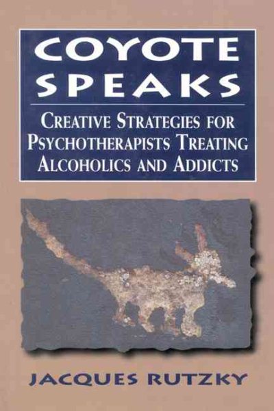 Coyote Speaks: Creative Strategies for Treating Alcoholics and Addicts cover