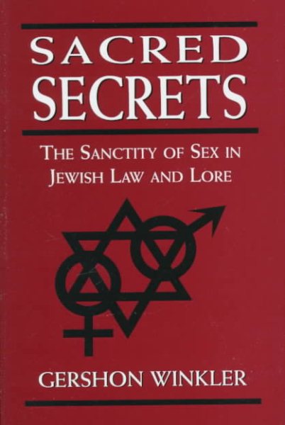 Sacred Secrets: The Sanctity of Sex in Jewish Law and Lore cover