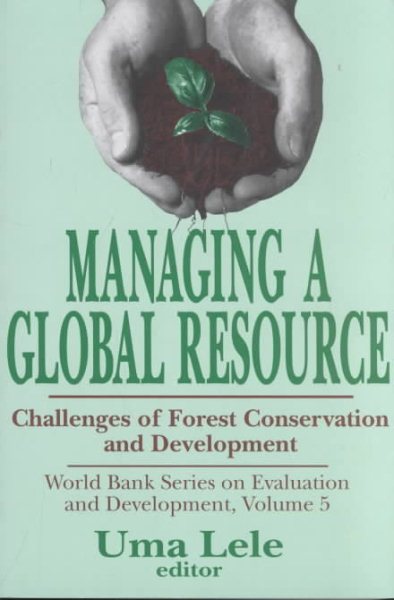 Managing a Global Resource: Challenges of Forest Conservation and Development (World Bank Series on Evaluation & Development)