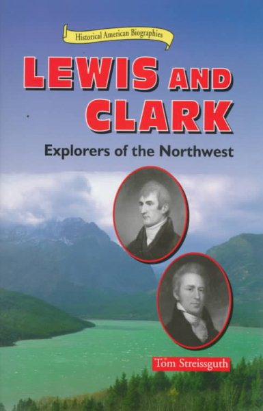 Lewis and Clark: Explorers of the Northwest (Historical American Biographies)