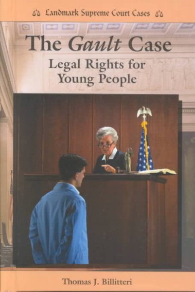 The Gault Case: Legal Rights for Young People (Landmark Supreme Court Cases)