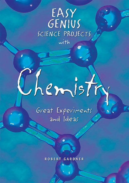 Easy Genius Science Projects With Chemistry: Great Experiments and Ideas cover