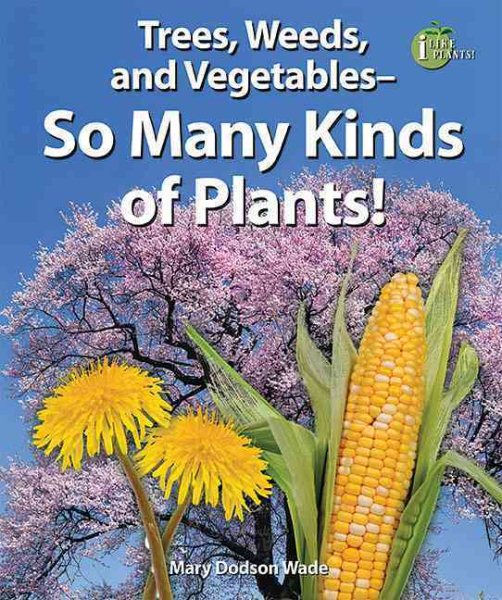 Trees, Weeds, and Vegetables- So Many Kinds of Plants! (I Like Plants!) cover