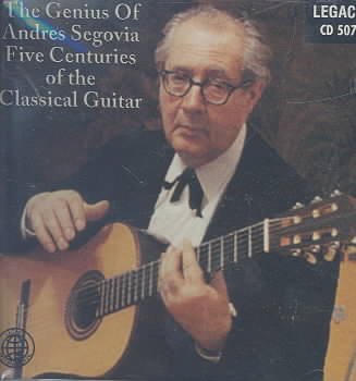 The Genius Of Andres Segovia - Five Centuries Of The Classical Guitar cover