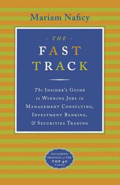 The Fast Track: The Insider's Guide to Winning Jobs in Management Consulting, Investment Banking, & Securities Trading cover