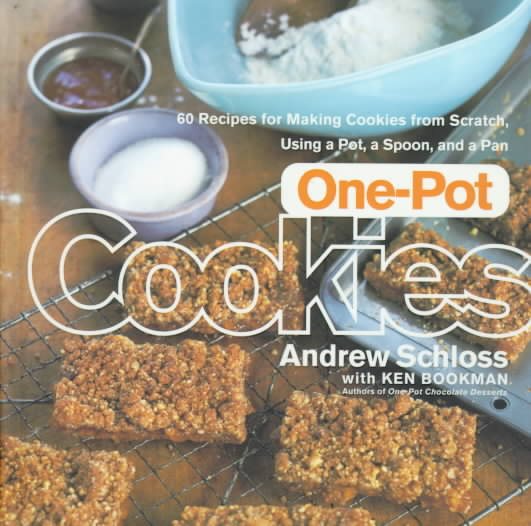 One-Pot Cookies: 60 Recipes for Making Cookies from Scratch Using a Pot, a Spoon, and a Pan cover