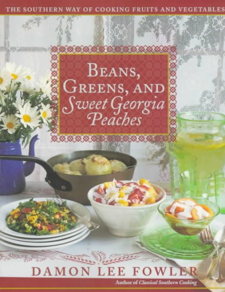 Beans, Greens, and Sweet Georgia Peaches: The Southern Way of Cooking Fruits and Vegetables cover