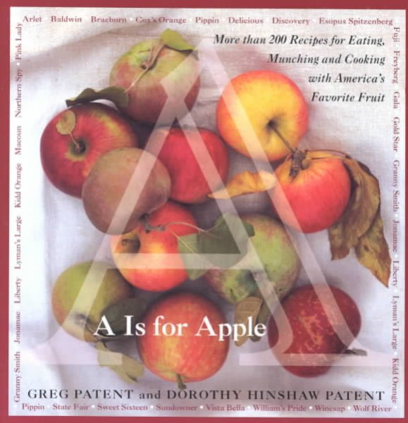 A Is for Apple: More Than 200 Recipes for Eating, Munching and Cooking with America's Favorite Fruit