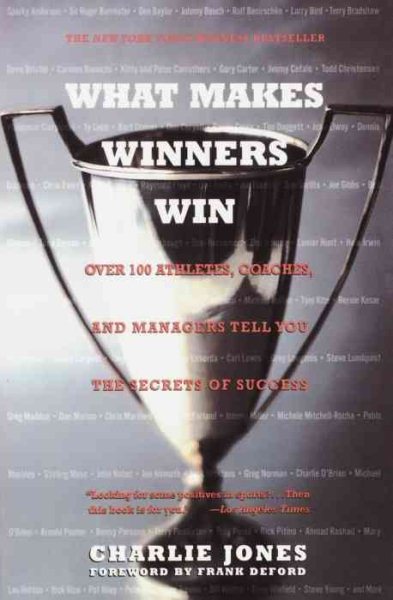 What Makes Winners Win: Over 100 Athletes, Coaches, and Managers Tell You the Secrets of Success