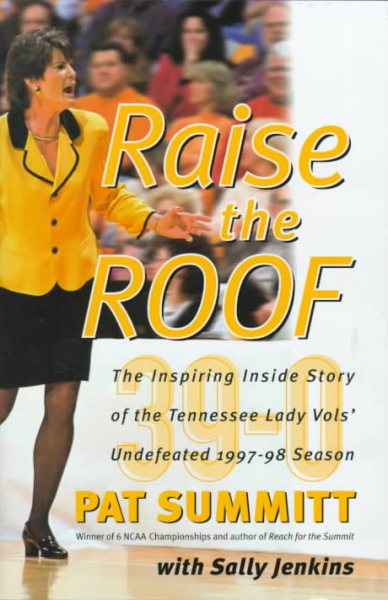 Raise the Roof: The Inspiring Inside Story of the Tennessee Lady Volunteers Undefeated 1997-98 Season