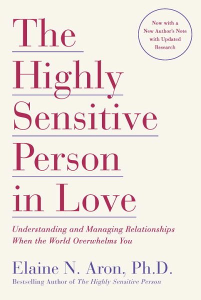 The Highly Sensitive Person in Love: Understanding and Managing Relationships When the World Overwhelms You cover