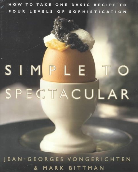 Simple to Spectacular: How to Take One Basic Recipe to Four Levels of Sophistication cover