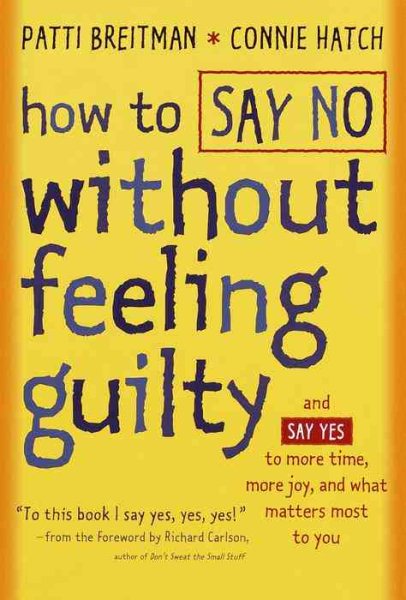 How to Say No Without Feeling Guilty: And Say Yes to More Time, More Joy, and What Matters Most to You cover