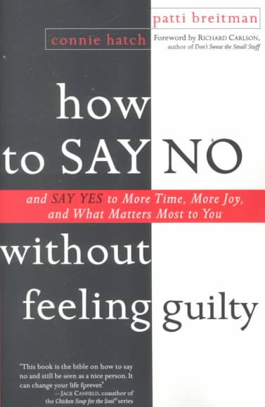How to Say No Without Feeling Guilty: And Say Yes to More Time, and What Matters Most to You cover