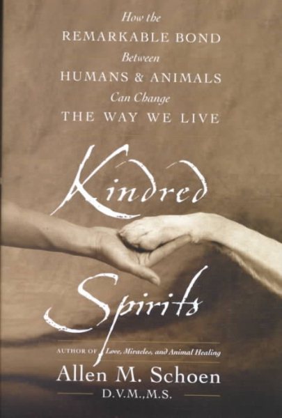 Kindred Spirits: How the Remarkable Bond Between Humans and Animals Can Change the Way We Live cover