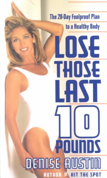 Lose Those Last 10 Pounds: The 28-Day Foolproof Plan to a Healthy Body cover