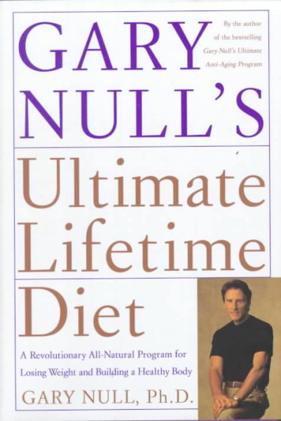 Gary Null's Ultimate Lifetime Diet: A Revolutionary All-Natural Program for Losing Weight and Building a Healthy Body cover