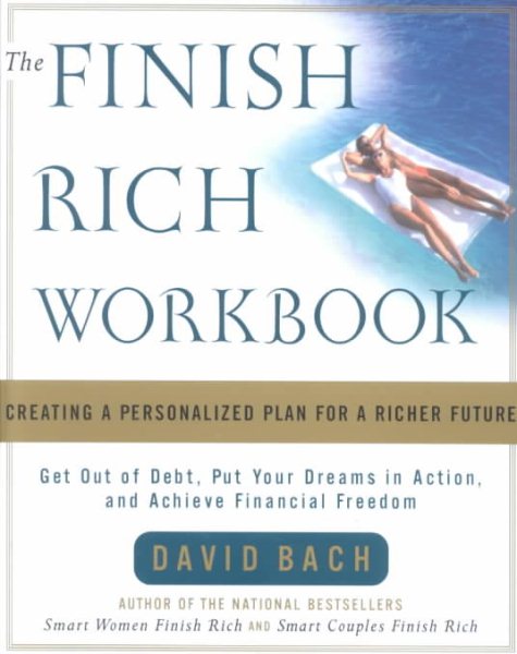 The Finish Rich Workbook: Creating a Personalized Plan for a Richer Future (Get out of debt, Put your dreams in action and achieve Financial Freedom