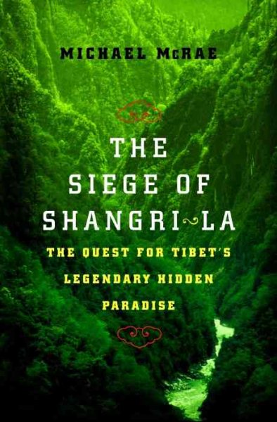 The Siege of Shangri-La: The Quest for Tibet's Sacred Hidden Paradise cover