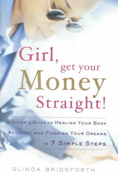Girl, Get Your Money Straight!: A Sister's Guide to Healing Your Bank Account and Funding Your Dreams in 7 Simple Steps cover