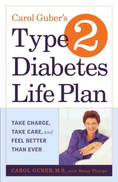 Carol Guber's Type 2 Diabetes Life Plan: Take Charge, Take Care and Feel Better Than Ever cover