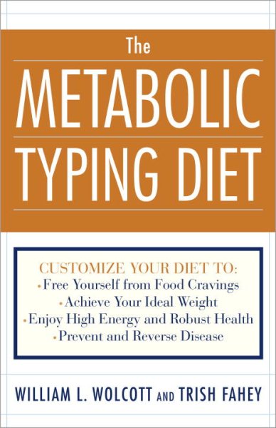 The Metabolic Typing Diet: Customize Your Diet To: Free Yourself from Food Cravings: Achieve Your Ideal Weight; Enjoy High Energy and Robust Health; Prevent and Reverse Disease cover